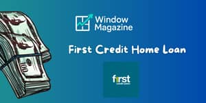 First Credit Home Loan: Check what you need to know